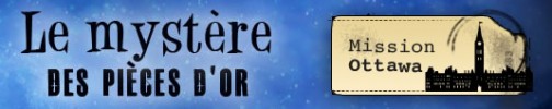 Mission Ottawa - Mystère des Pièces d’Or