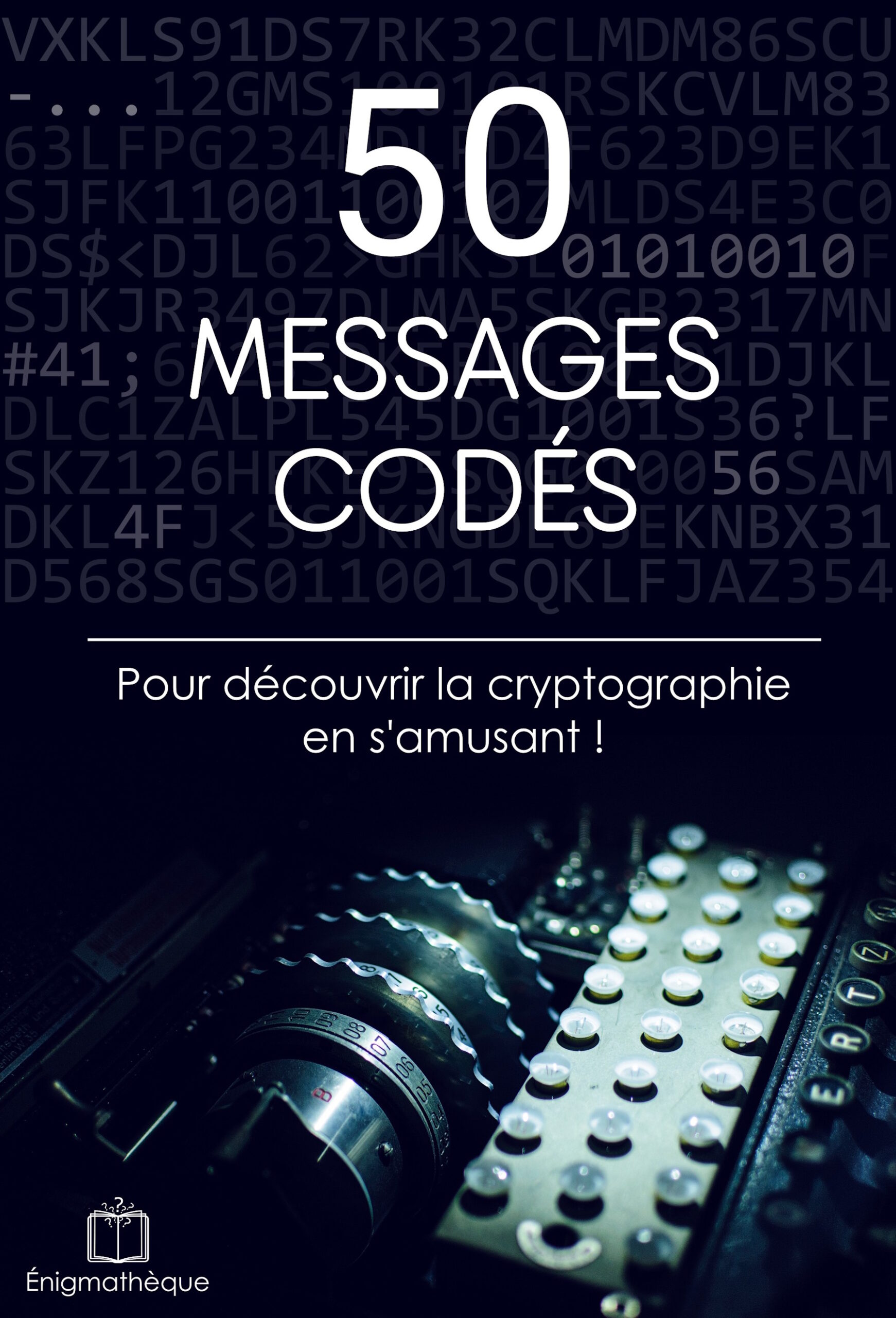50 messages codés pour découvrir la cryptographie en s'amusant